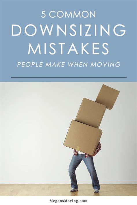 5 Common Mistakes People Make When Downsizing Megans Moving