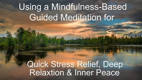 Using A Mindfulness Based Guided Meditation For Quick Stress Relief