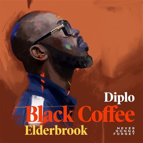 Elderbrook & black coffee] now i see your face in everybody else and i, oh even if i replace you, i'll never feel as high oh, high. Black Coffee publica su nuevo single 'Never Gonna Forget ...
