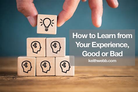 How To Learn From Your Experience Good Or Bad Keith Webb