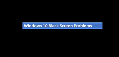 Black Screen Problem Windows 10 Workaround Fix