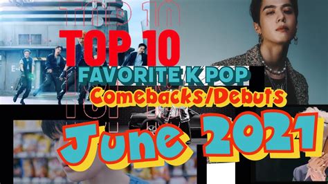 Top 10 Favorite Kpop Comebacksdebuts June 2021 Youtube
