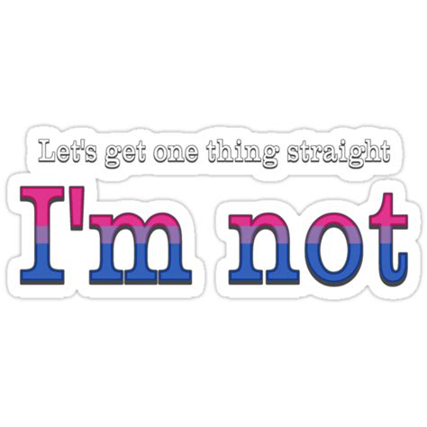 Lets Get One Thing Straight Im Not Bi Pride Stickers By Cassie Peele Redbubble