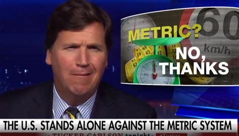 Metric System Creepy Symbol Of Tyranny Fox News Host Tucker