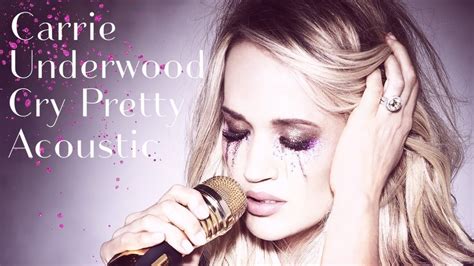 Carrie Underwood Cry Pretty Acoustic Youtube