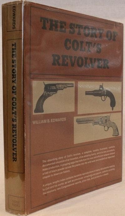 the story of colt s revolver the biography of col samuel colt by william b edwards very good