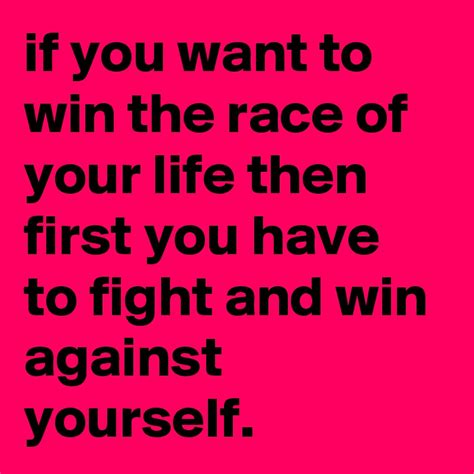 If You Want To Win The Race Of Your Life Then First You Have To Fight