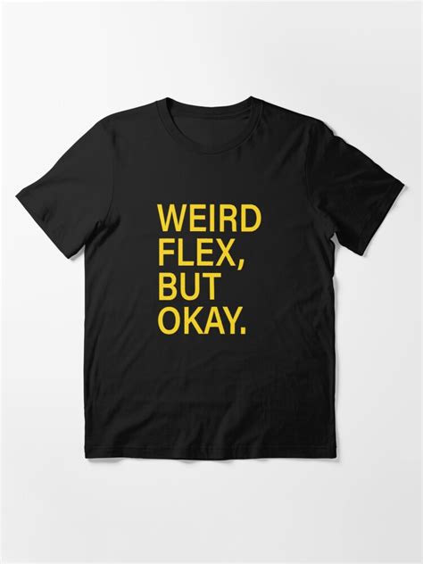 Weird Flex But Okay Sarcastic Meme T Shirt By Doggopupper Redbubble