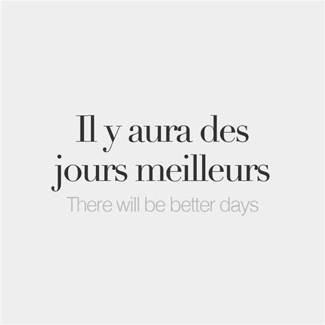 l y aura des jours meilleurs there will be better days il i jɔ ʁa de ʒuʁ mɛ jœʁ aujourd