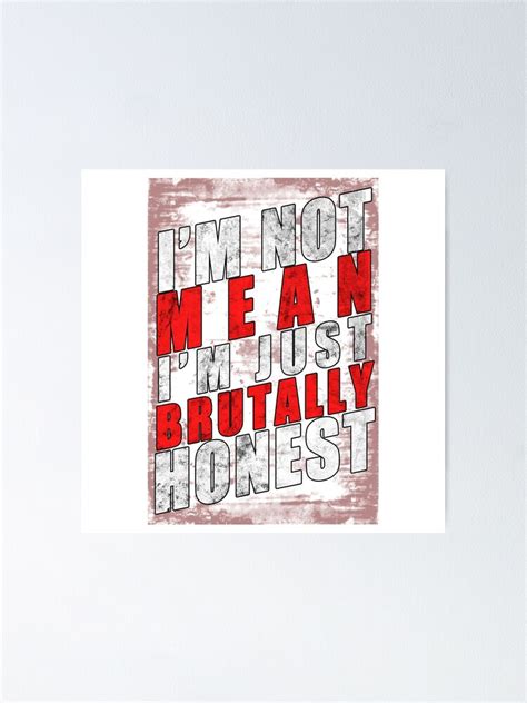 Im Not Mean Im Just Brutally Honest Funny Humour Poster By Mcdesignstees Redbubble