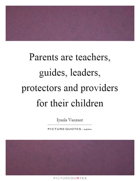 Parents Are Teachers Guides Leaders Protectors And Providers