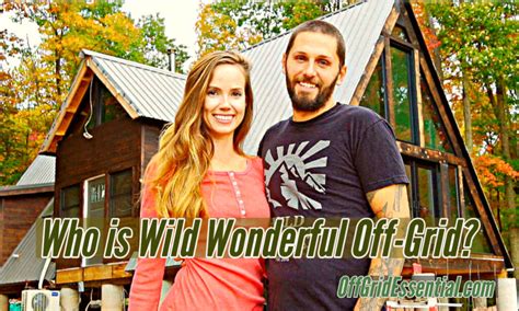 Wild Wonderful Off Grid How It Started And Where They Are Now
