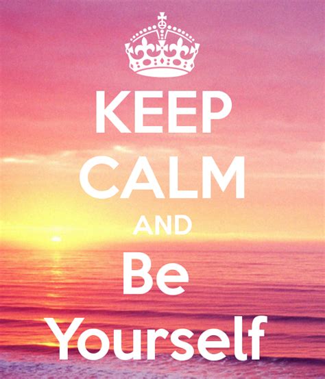 Keep Calm And Be Yourself Keep Calm And Carry On Image