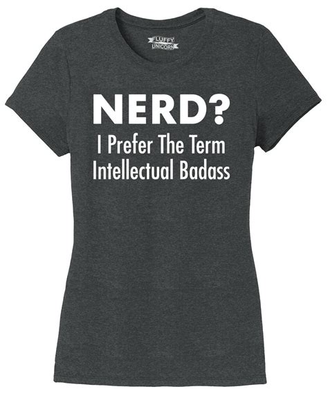 Ladies Nerd I Prefer Intellectual Badass Tri Blend Tee Geek College Shirt Ebay
