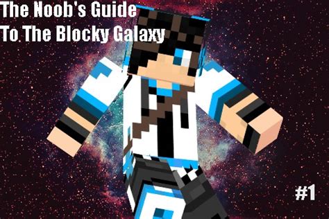 The Noobs Guide To The Blocky Galaxy 1 Minecraft Blog