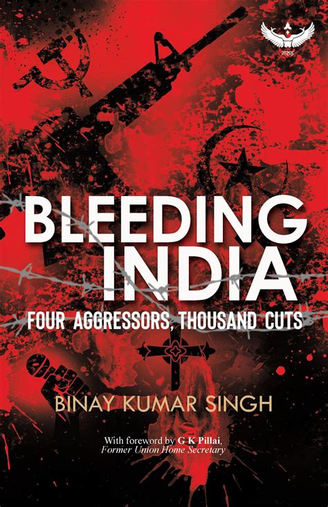 Bleeding India Four Aggressors Thousand Cuts By Binay Kumar Singh