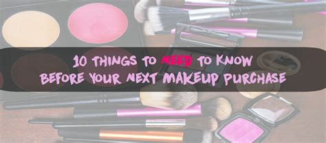 10 Things To Need To Know Before Your Next Makeup Purchase — Sassy