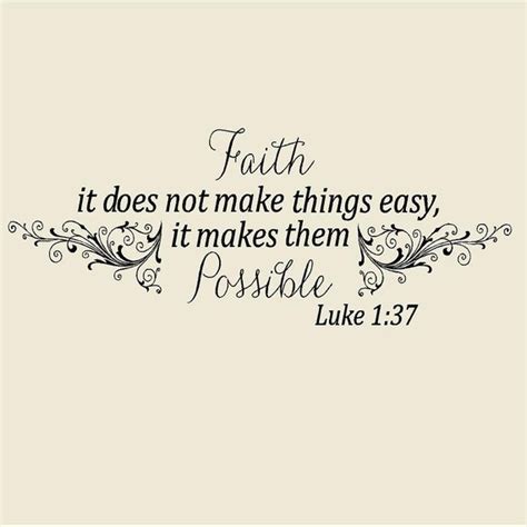 Luke 137 Faith It Does Not Make Things Easy It Makes Them Possible 23