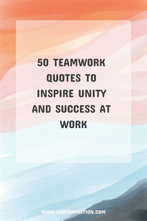 50 Teamwork Quotes To Inspire Unity And Success At Work