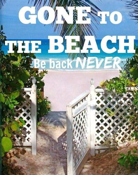 Gone To The Beach Be Back Never Picture Quotes