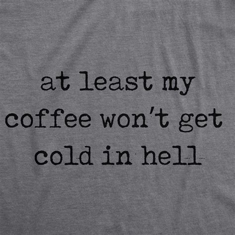 Mens At Least My Coffee Wont Get Cold In Hell Tshirt Funny Halloween Tee Dark Ebay