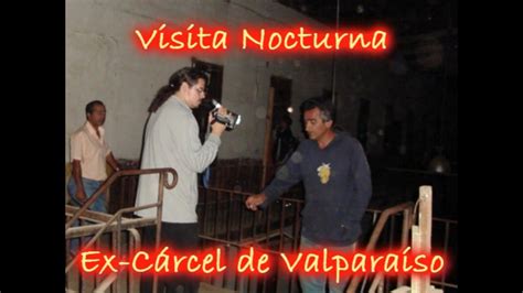 Fotos Visita Nocturna Ex Cárcel De Valparaíso Youtube