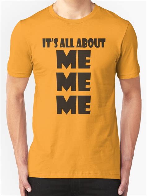 Its All About Me Me Me T Shirts And Hoodies By Sharon Stevens Redbubble