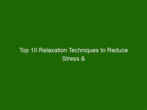 Top 10 Relaxation Techniques To Reduce Stress And Anxiety Health And Beauty
