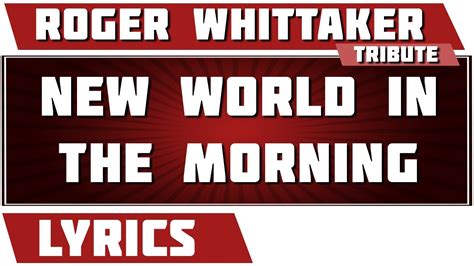 New World In The Morning Roger Whittaker Tribute Lyrics Youtube