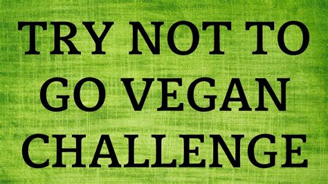 Try Not To Go Vegan Challenge 1 Youtube