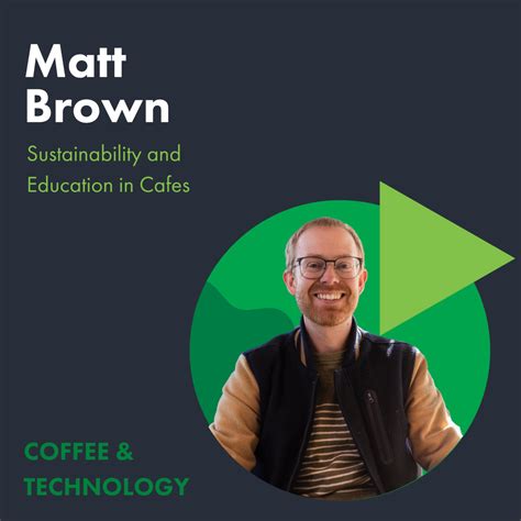 Episode 51 Matt Brown On Sustainability And Education In Cafes