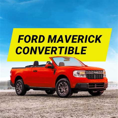 Fords All New 2024 Maverick Convertible Truck