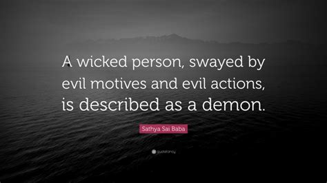 Sathya Sai Baba Quote A Wicked Person Swayed By Evil Motives And