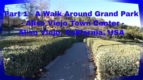 A Walk Around Grand Park Aliso Viejo Town Center Aliso Viejo