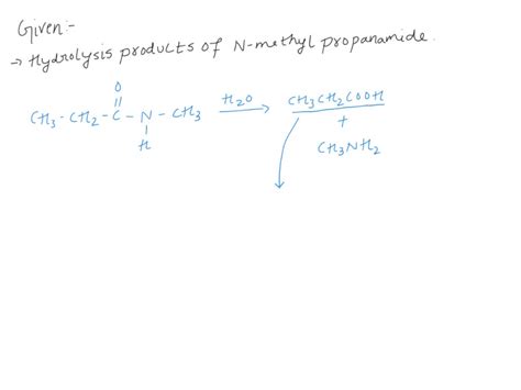 Solved What Are The Hydrolysis Products Of N Methylpropanamide