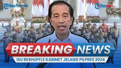 Breaking News Isu Reshuffle Kabinet Jokowi Jelang Pilpres