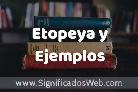 Concepto De Etopeya Y Ejemplos ️¿que Es Definición Y Significado