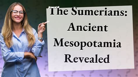 How Did The Sumerians Shape Ancient Mesopotamia Exploring The History