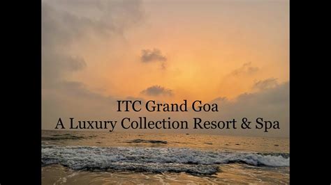 Itc Grand Goa Resort And Spa Luxury Stay Best Resort In South Goa Arossim Beach Our
