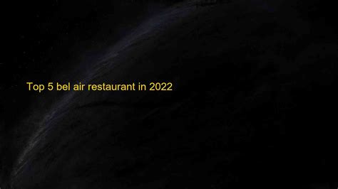 top 5 bel air restaurant in 2022 blog hồng