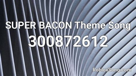 Super Bacon Theme Song Roblox Id Roblox Music Codes