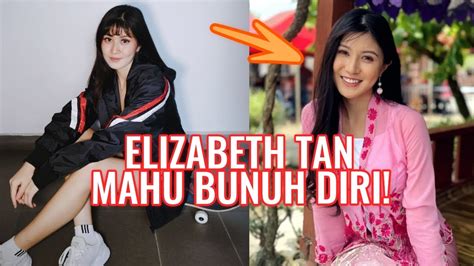 Terbongkar Rahsia Besarnya Ini Sebab Mengapa Elizabeth Tan Mahu Bunuh Diri Youtube