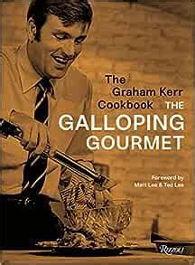 The Graham Kerr Cookbook By The Galloping Gourmet Kerr Graham Lee Matt Lee Ted