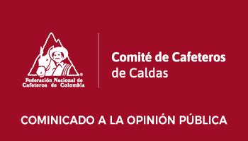Comunicados A La Opini N P Blica Del Comit De Cafeteros De Caldas