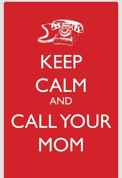 keep calm and call your mom calm quotes keep calm quotes funny quotes