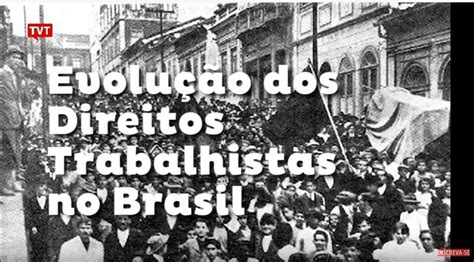 Evolução Dos Direitos Trabalhistas No Brasil Cnq