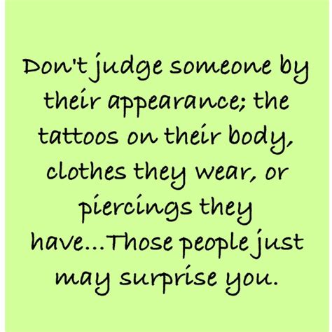 Dont Judge People By Their Appearance The Tattoos On Their Body
