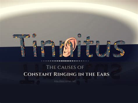 Constant Ringing In The Ears The Causes Of Tinnitus Klaudias Corner