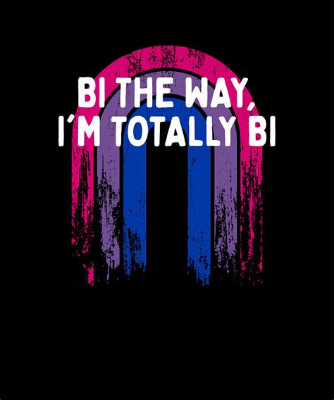 Bi The Way I M Totally Bi Bisexual Lgbtq Bi Pride Lgbt Digital Art By Maximus Designs Fine