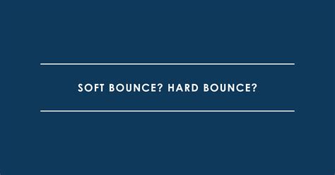 Soft Bounce Hard Bounce Bitte Was Für Ein Bounce